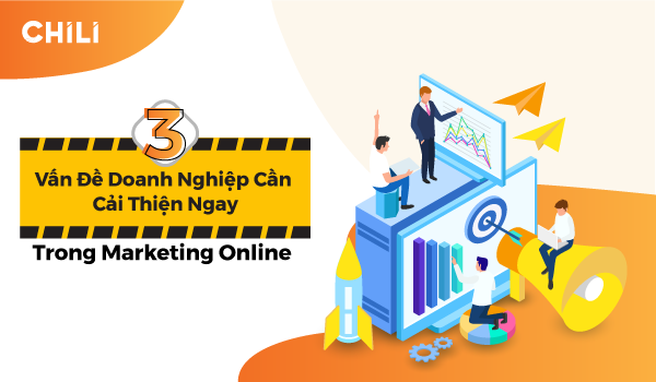 3 Vấn đề doanh nghiệp cần cải thiện ngay trong Marketing Online - 7