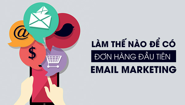 Làm Thế Nào Để Có Đơn Hàng Đầu Tiên Từ Email Marketing? - 16