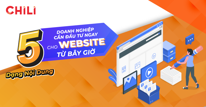 5 Dạng Nội Dung Doanh Nghiệp Cần Đầu Tư Ngay Cho Website Từ Bây Giờ